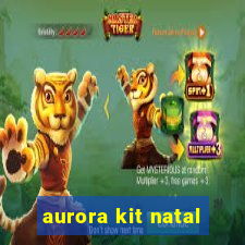 aurora kit natal